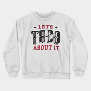 Let's TACO About It Crewneck Sweatshirt